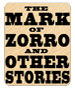 The Mark of Zorro and Other Stories